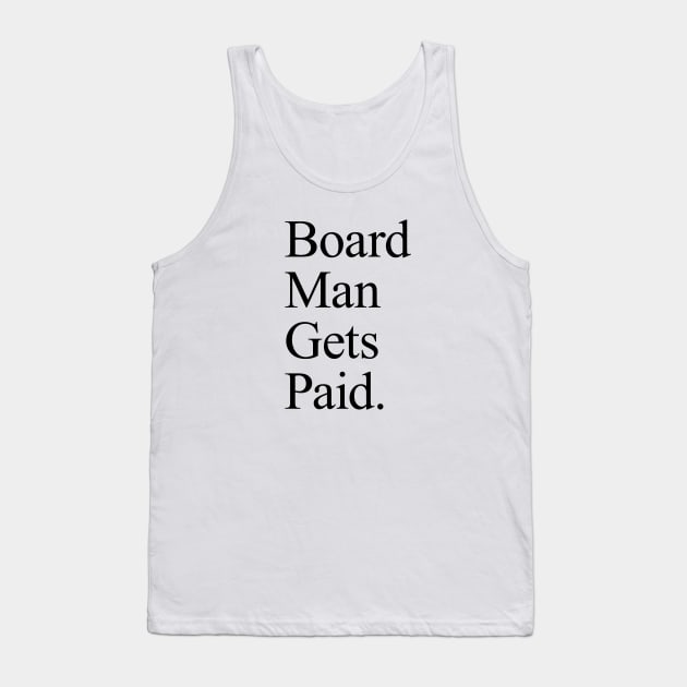 Board Man Gets Paid - White Tank Top by KFig21